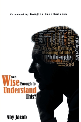 Who is wise enough to Understand This? - Aby Jacob