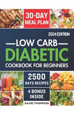 Coperta cărții 'Low-Carb Diabetic Cookbook for Beginners 2024: Easy-Made 2500 Days of Delicious, Nutritious Low-Carb & Low-Sugar'