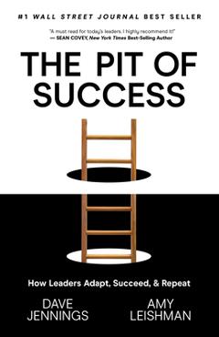 Coperta cărții 'The Pit of Success: How Leaders Adapt, Succeed, and Repeat - Dave Jennings'