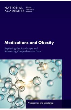 Poza produsului Medications and Obesity: Exploring the Landscape and Advancing Comprehensive Care: Proceedings of a Workshop - 