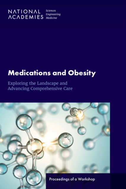 Medications and Obesity: Exploring the Landscape and Advancing Comprehensive Care: Proceedings of a Workshop -