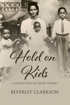 Coperta cărții 'Hold on Kids - Beverley Clarkson'