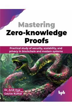 Poza produsului Mastering Zero-knowledge Proofs: Practical study of security, scalability, and privacy in blockchain and modern systems (English Edition) - Amit Dua