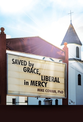 Saved by Grace, Liberal in Mercy - Mike Cowan