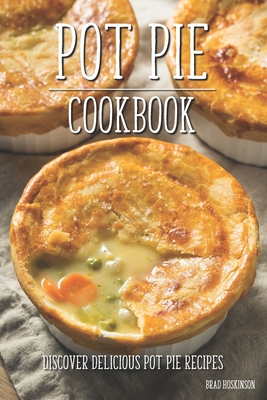 Coperta cărții 'Pot Pie Cookbook: Discover Delicious Pot Pie Recipes - Brad Hoskinson'