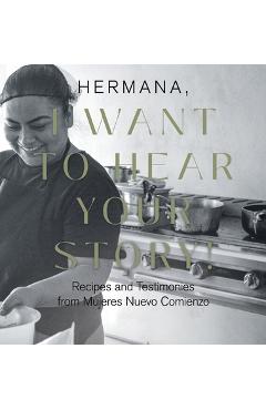 Coperta cărții 'Hermana, I Want to Hear Your Story!: Recipes and Testimonies from Mujeres Nuevo Comienzo - Lisa Costa'