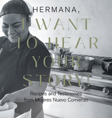Coperta cărții 'Hermana, I Want to Hear Your Story!: Recipes and Testimonies from Mujeres Nuevo Comienzo - Lisa Costa'