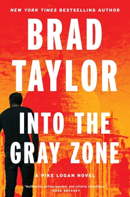 Into the Gray Zone: A Pike Logan Novel - Brad Taylor