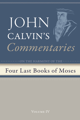 Coperta cărții 'Commentaries on the Four Last Books of Moses Arranged in the Form of a Harmony, Volume 4 - John Calvin'