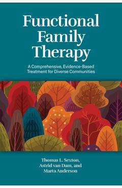 Coperta cărții 'Functional Family Therapy: A Comprehensive, Evidence-Based Treatment for Diverse Communities - Thomas L. Sexton'