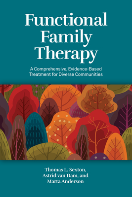 Coperta cărții 'Functional Family Therapy: A Comprehensive, Evidence-Based Treatment for Diverse Communities - Thomas L. Sexton'
