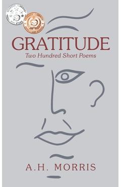 Coperta cărții 'Gratitude: Two Hundred Short Poems - A. H. Morris'