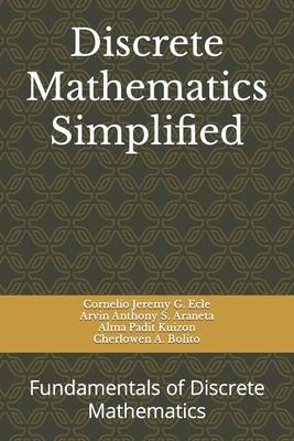 Discrete Mathematics Simplified: Fundamentals of Discrete Mathematics - Arvin Anthony S. Araneta