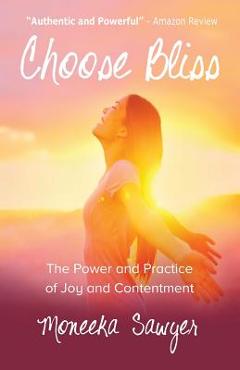 Coperta cărții 'Choose Bliss: The Power and Practice of Joy and Contentment - Moneeka Sawyer'