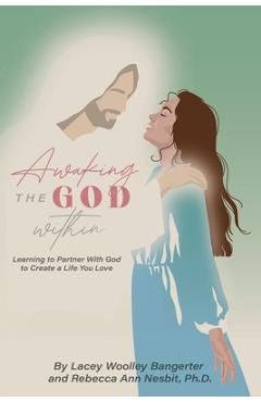Coperta cărții 'Awaking the God Within: Learning to Partner with God to Create a Life You Love - Rebecca Ann Nesbit'