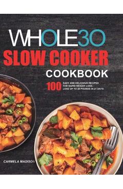 Coperta cărții 'The Whole30 Slow Cooker Cookbook: 100 Easy and Delicious Recipes for Rapid Weight Loss. Lose Up to 20 Pounds in 21 Days'