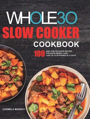 Coperta cărții 'The Whole30 Slow Cooker Cookbook: 100 Easy and Delicious Recipes for Rapid Weight Loss. Lose Up to 20 Pounds in 21 Days'