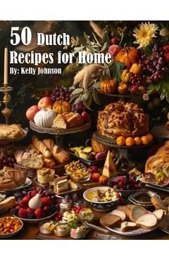Poza produsului 50 Dutch Recipes for Home - Kelly Johnson