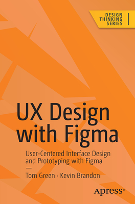 UX Design with Figma: User-Centered Interface Design and Prototyping with Figma - Tom Green