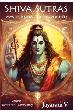 Coperta cărții 'Shiva Sutras Mystic Knowledge Explained: With Original Translation and Commentary - Vasugupta Shiva'
