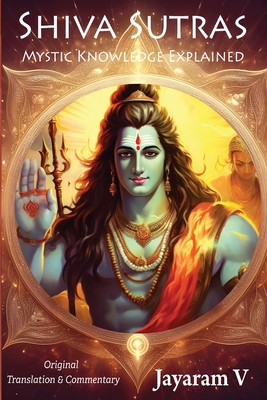 Coperta cărții 'Shiva Sutras Mystic Knowledge Explained: With Original Translation and Commentary - Vasugupta Shiva'