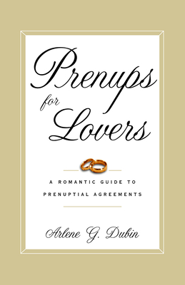 Prenups for Lovers: A Romantic Guide to Prenuptial Agreements - Arlene Dubin