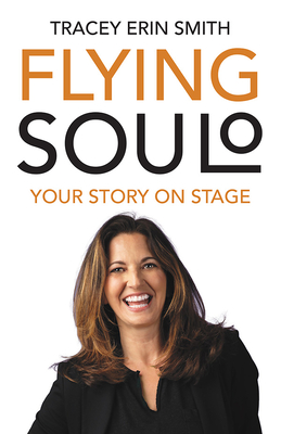 Flying Soulo: Your Story Onstage - Tracey Smith