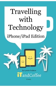 Coperta cărții 'Travelling with Technology (iPhone and iPad Edition) - Lynette Coulston'