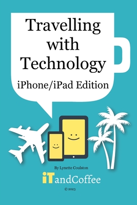 Coperta cărții 'Travelling with Technology (iPhone and iPad Edition) - Lynette Coulston'