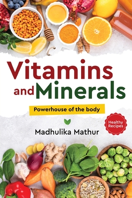 Coperta cărții 'Vitamins and Minerals - Powerhouse of The Body - Madhulika Mathur'