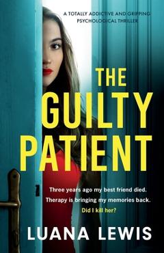 Coperta cărții 'The Guilty Patient: A totally addictive and gripping psychological thriller - Luana Lewis'