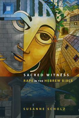 Sacred Witness: Rape in the Hebrew Bible - Susanne Scholz