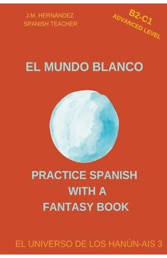 Coperta cărții 'El Mundo Blanco (B2-C1 Advanced Level) -- Spanish Graded Readers with Explanations of the Language - J. M. Hernández'