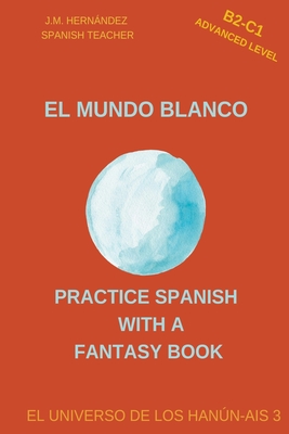 Coperta cărții 'El Mundo Blanco (B2-C1 Advanced Level) -- Spanish Graded Readers with Explanations of the Language - J. M. Hernández'