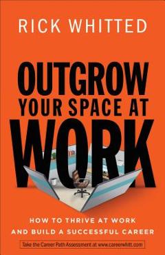 Poza produsului Outgrow Your Space at Work: How to Thrive at Work and Build a Successful Career - Rick Whitted