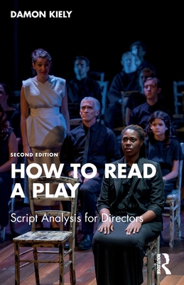 How to Read a Play: Script Analysis for Directors - Damon Kiely