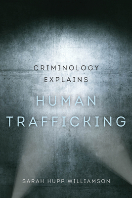 Criminology Explains Human Trafficking: Volume 3 - Sarah Hupp Williamson
