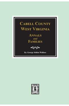 Coperta cărții 'Cabell County, West Virginia Annals and Families. - George Selden Wallace'