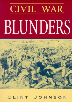 Civil War Blunders: Amusing Incidents from the War - Clint Johnson