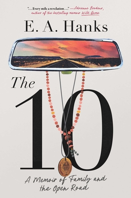 The 10: A Memoir of Family and the Open Road - E. A. Hanks