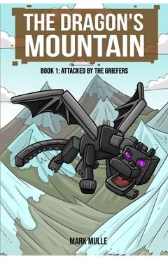 Coperta cărții 'The Dragon's Mountain, Book One: Attacked by the Griefers - Mark Mulle'