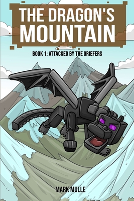 The Dragon's Mountain, Book One: Attacked by the Griefers - Mark Mulle