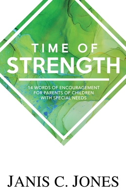 Time of Strength: 14 Words of Encouragement for Parents of Children with Special Needs - Janis C. Jones