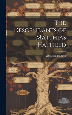 Coperta cărții 'The Descendants of Matthias Hatfield - Abraham 1867- Hatfield'