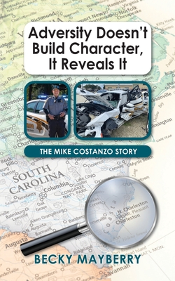 Coperta cărții 'Adversity Doesn't Build Character, It Reveals It: The Mike Costanzo Story - Becky Mayberry'