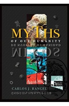 Coperta cărții 'Myths of Our Humanity/Mitos de Nuestra Humanidad: Tales From Forever For Today/Relatos de Siempre para Hoy - Carlos J.'