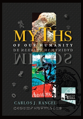 Coperta cărții 'Myths of Our Humanity/Mitos de Nuestra Humanidad: Tales From Forever For Today/Relatos de Siempre para Hoy - Carlos J.'