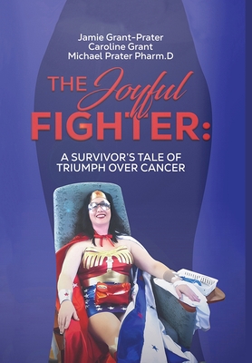 Coperta cărții 'The Joyful Fighter: A Survivor's Tale of Triumph Over Cancer - Jamie Grant-prater'