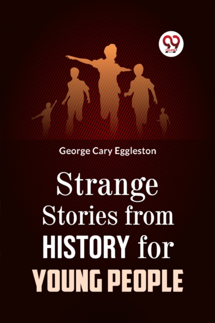 Strange Stories from History for Young People - George Cary Eggleston
