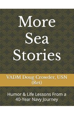 Coperta cărții 'More Sea Stories: Humor & Life Lessons From a 40-Year Navy Journey - Doug Crowder Usn'